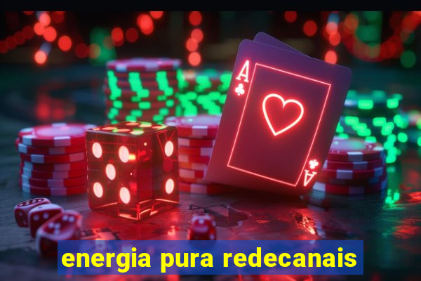 energia pura redecanais